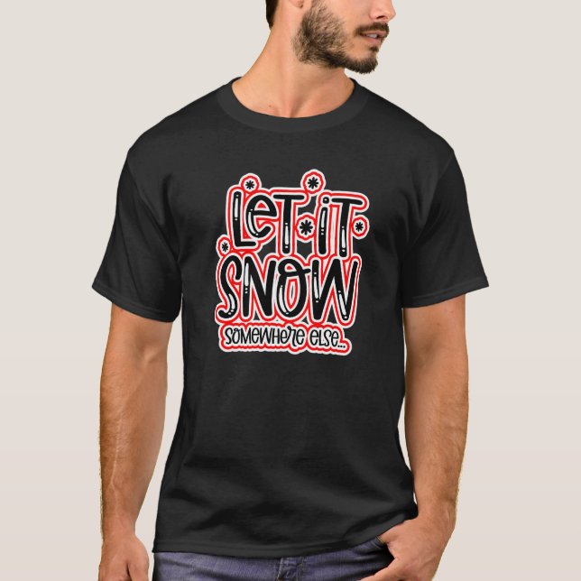T-shirt Qu'il neige ailleurs (Devant)