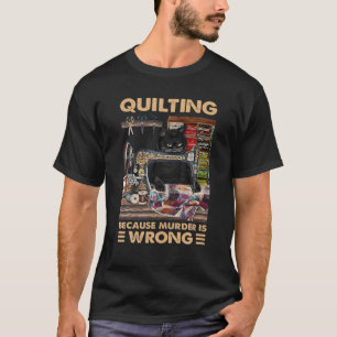 T-shirt Quilter Parce Que Le Meurtre Est Mal - Drôle Quil