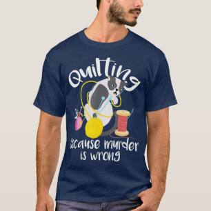 T-shirt Quilter Parce Que Le Meurtre Est Mauvais De Coudre