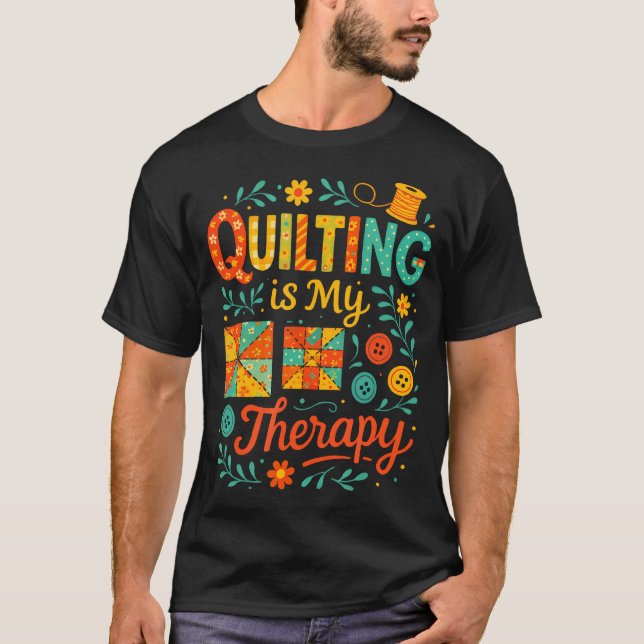 T-shirt Quilting Is My Therapy - Funny Sewing Humor (Devant)