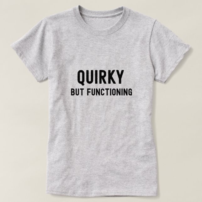 T-shirt Quirky, mais fonctionnel (Design devant)