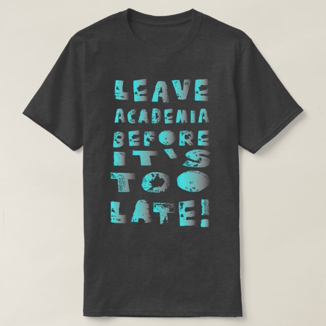 T-shirt Quitter le monde universitaire avant qu'il ne soit (Design devant)