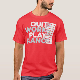T-shirt Quitter Le Travail Jouer Piano Cadeau Idée Piano