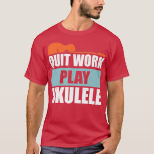 T-shirt Quitter le travail Jouer Ukulele Vintage