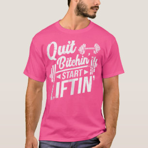 T-shirt Quittez Bitchin' Commencer la vie' Drôle haltéroph