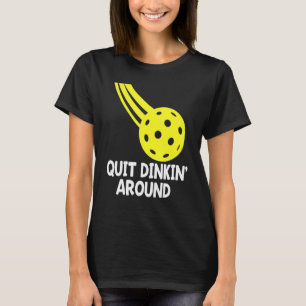 T-shirt Quittez Les Dinkings Autour Du Pickleball Amusant