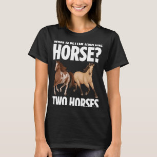 T-shirt Quoi De Mieux Qu'Un Cheval Deux Chevaux Propriétai