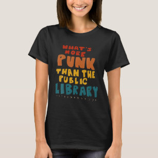 T-shirt Quoi de plus punk que la bibliothèque publique
