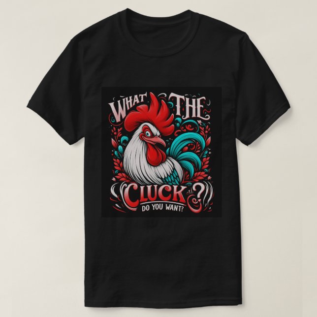 T-shirt Quoi le Cluck ? Veux-tu ? (Design devant)