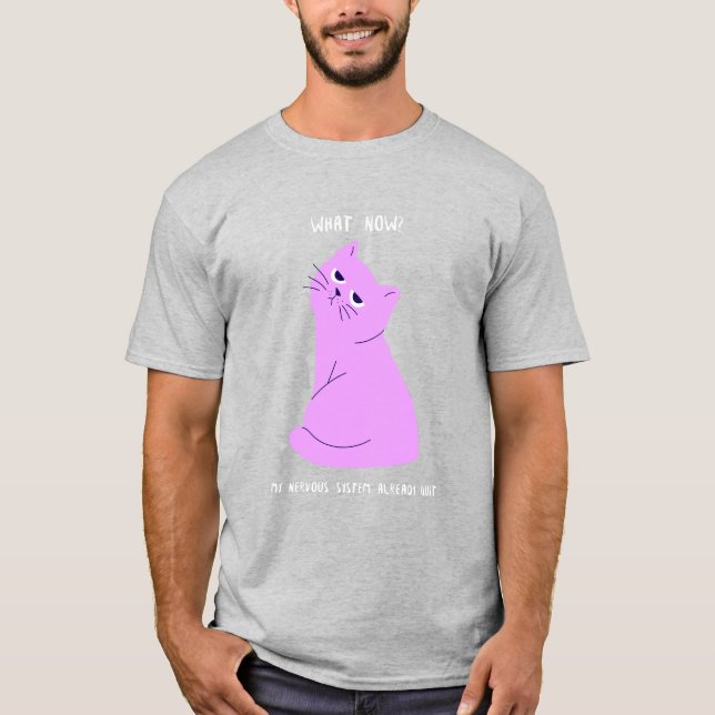 T-shirt Quoi maintenant, mon système nerveux a déjà démiss (Devant)