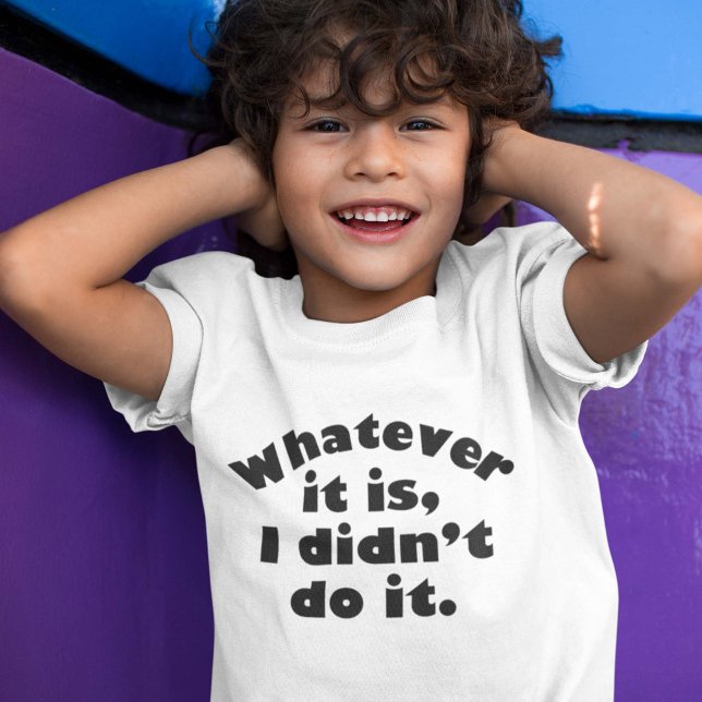 T-shirt Quoi que ce soit, je ne l’ai pas fait (Créateur téléchargé)