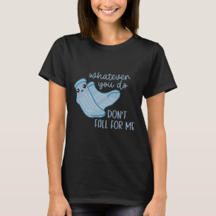 T-shirt Quoi que vous faites ne tombez pas pour moi drôle