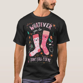 T-shirt Quoi que vous fassiez, ne tombez pas amoureux de m
