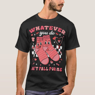 T-shirt Quoi que vous fassiez, ne tombez pas amoureux de m