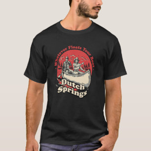 T-shirt Quoi qu'il flotte votre bateau Dutch Springs dit P