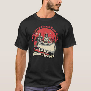 T-shirt Quoi qu'il flotte votre bateau Lac Charlevoix dit