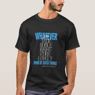 T-shirt Quoi qu'il soit vrai noble juste pur et charmant C