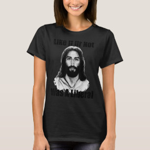 T-shirt Qu'On Le Veut Ou Non, Jésus Était Libéral