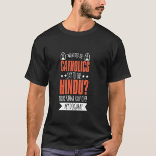 T-shirt Qu'ont dit les catholiques à l'hindou