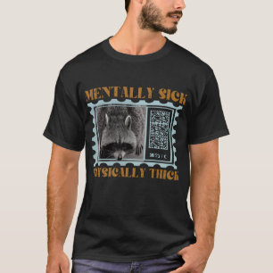 T-shirt Quota Mentally Sick Physically Thick Funny Raccoon