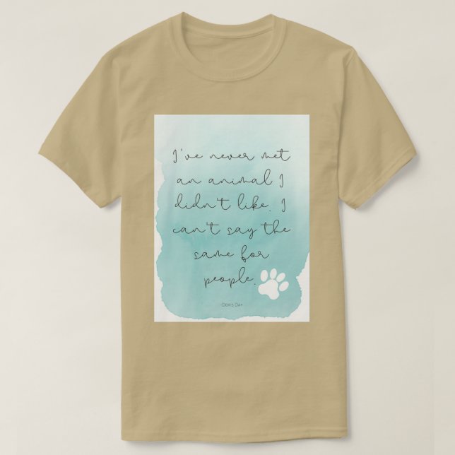 T-shirt quotIx27ve Never Met An Animal I Didnx27t Likequot (Design devant)
