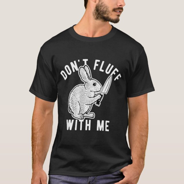 T-shirt Rabbit Don't Fluff With Me  (Devant)