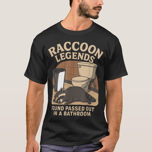 T-shirt Raccoon Legends Found Ped Out In A Bathroom Trashe (Devant)