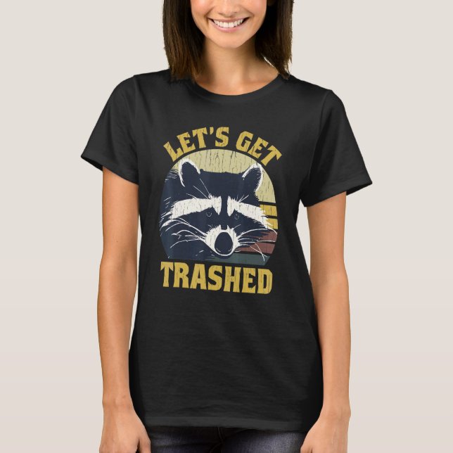T-shirt Raccoon Let's Get Trashed  Raccoon The Trash Panda (Devant)