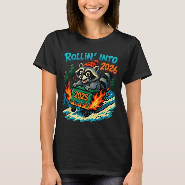 T-shirt Raccoon Rollin Into 2026 Dumpster Fire New Year Me (Devant)