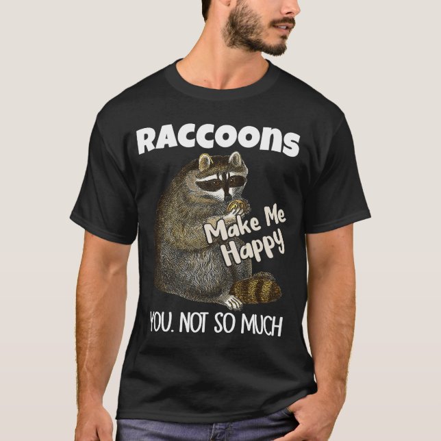 T-shirt Raccoons Me Rendre Heureux Tu N'As Pas Tant De Rac (Devant)