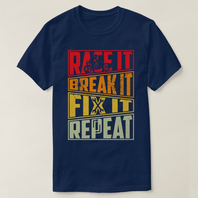T-shirt Race It Break It Fix It Repeat, Motorcycle, Motorb (Design devant)