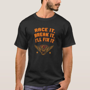 T-shirt Race It Break It I'll Fix It Car Mécanique Auto Se