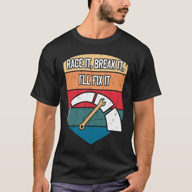 T-shirt Race It Break It Ill Fixer It Voiture Mécanique Au (Devant)