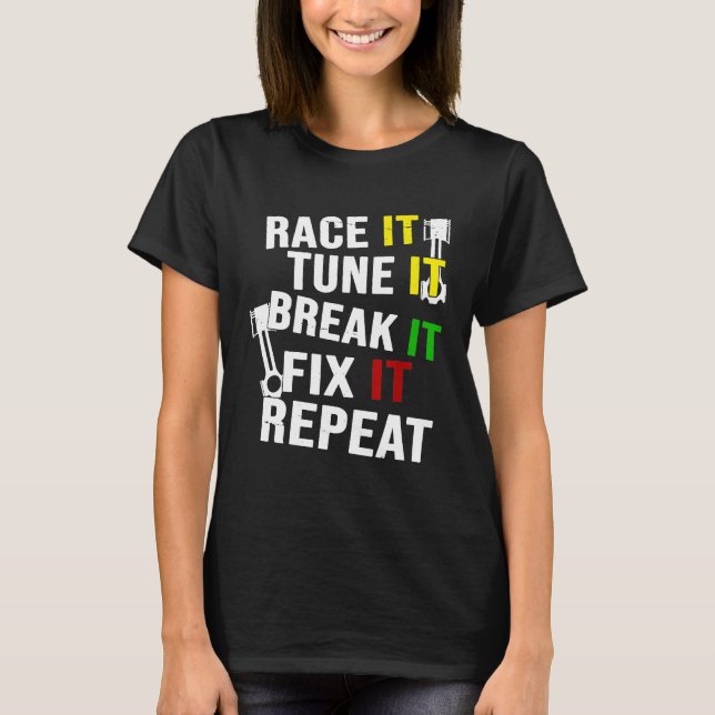 T-shirt Race It Tune It Break It Fix It Fix It Repeate (Devant)