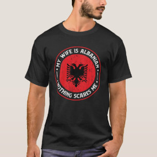 T-shirt Racines albanaises Ma femme est albanaise Rien ne