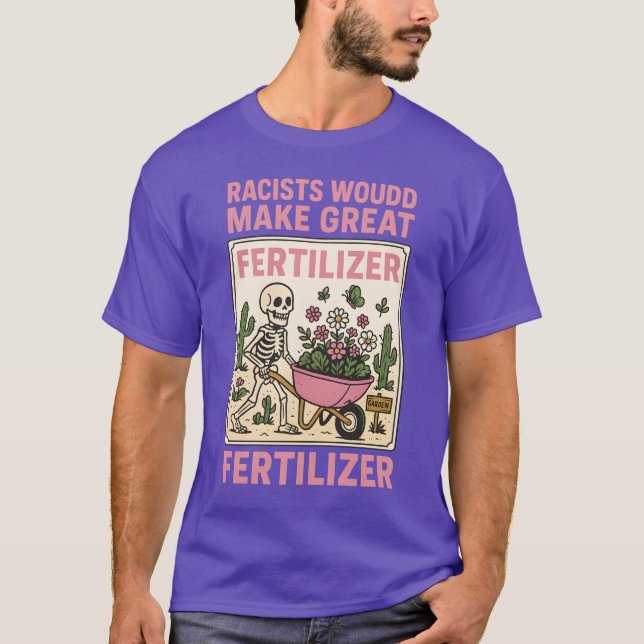 T-SHIRT RACISTS WOULD MAKE GREAT FERTILIZER (Devant)