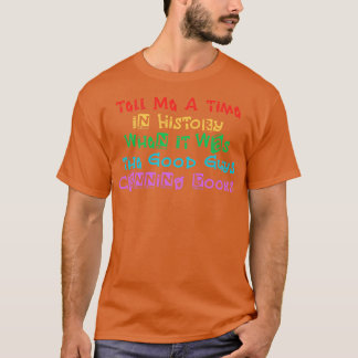 T-shirt Raconte-Moi Une Époque De L'Histoire Où C'Était Le