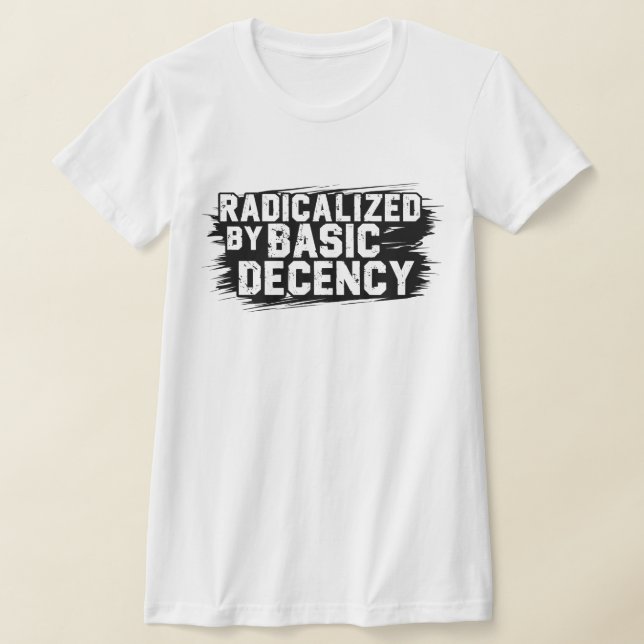 T-shirt Radicalisé Par La Citation De Décence De Base (Poser)