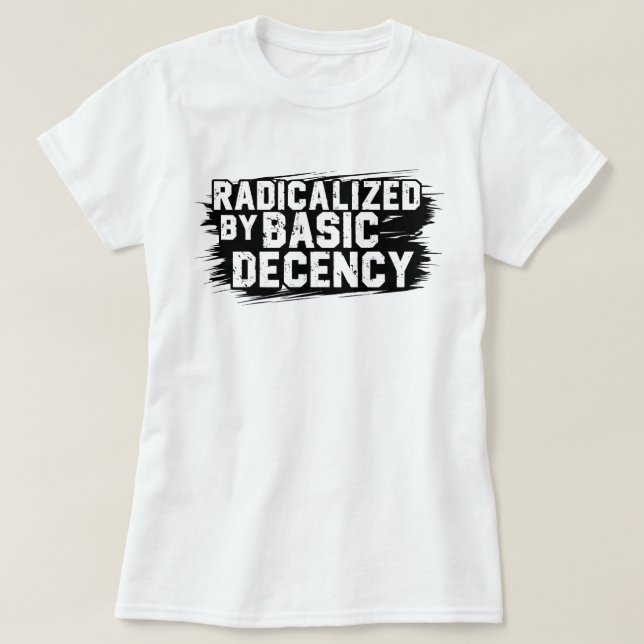 T-shirt Radicalisé Par La Citation De Décence De Base (Design devant)
