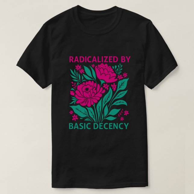 T-shirt Radicalisé Par La Décence De Base (Design devant)