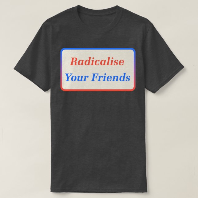 T-shirt Radicalisez vos amis2 (Design devant)