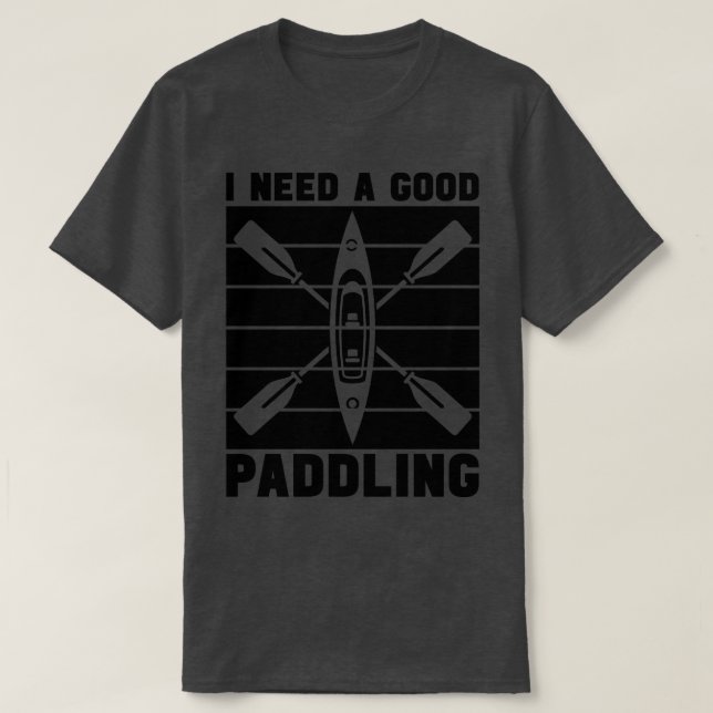 T-shirt Rafting J'Ai Besoin D'Une Bonne Pagaie Kayak River (Design devant)
