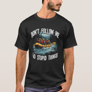T-shirt Rafting ne me suivez pas je fais des choses idiote