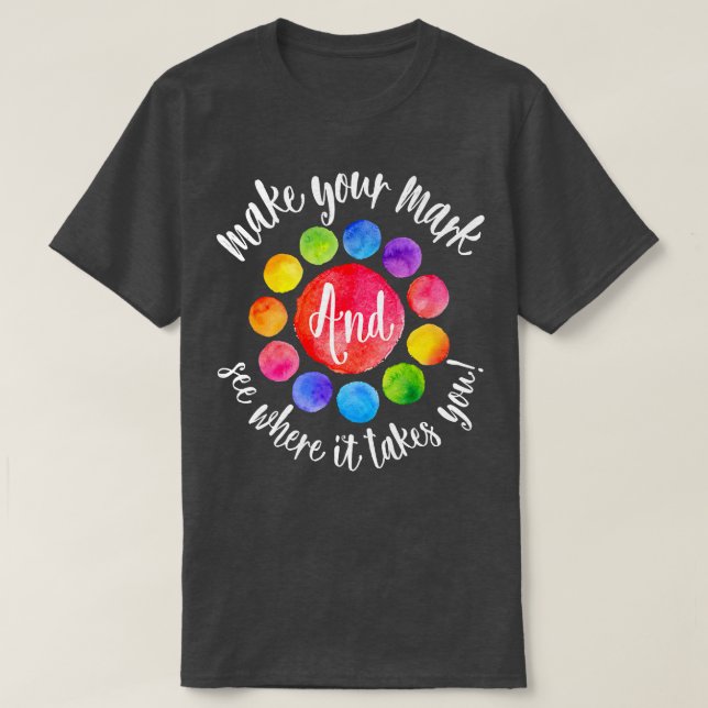 T-shirt Rainbow Dot Day Make Your Mark See Where It Takes  (Design devant)