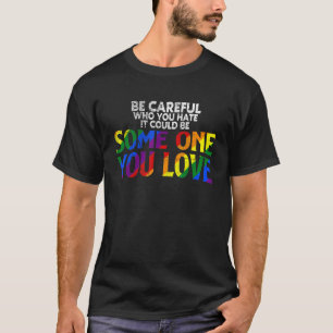 T-shirt Rainbow Soyez Prudent Qui Vous Détestez Fierté All