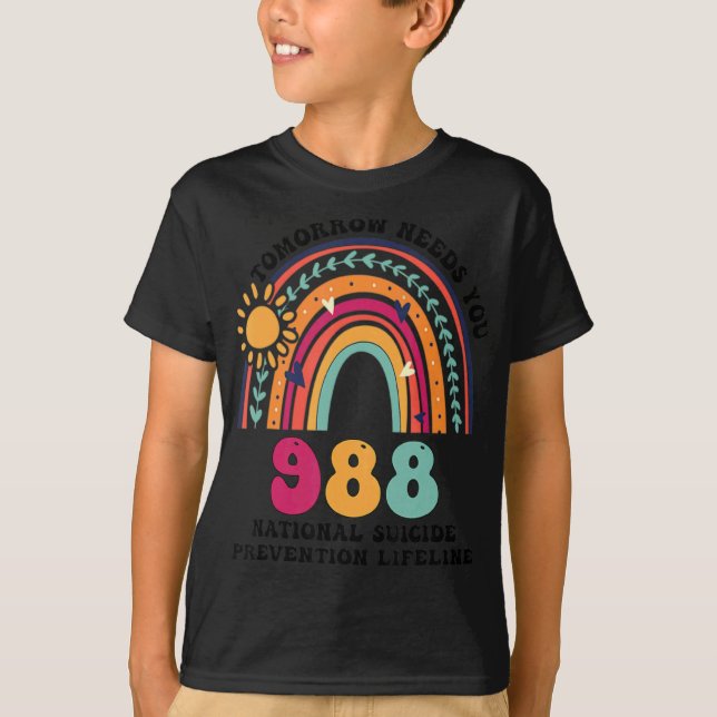 T-shirt Rainbows Tomorrow Needs You 988 National Suicide P (Devant)