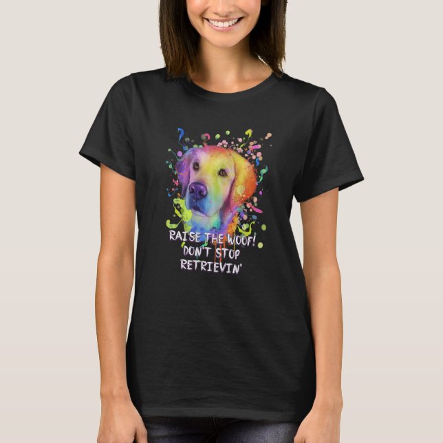 T-shirt Raise the Woof Dont Stop Retrievin Golden Retrieve (Devant)