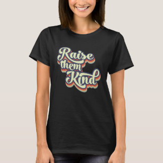T-shirt Raise Them Kind Positive Mom Kindness Mom Life