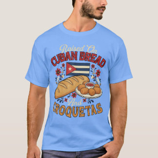 T-shirt Raised On Cuban Bread and Croquetas Cuban Foodie B