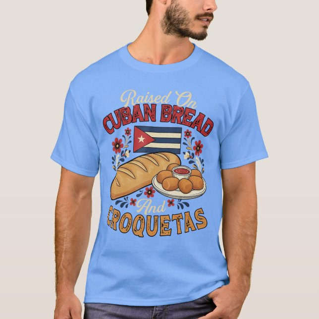 T-shirt Raised On Cuban Bread and Croquetas Cuban Foodie B (Devant)